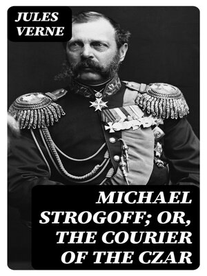 cover image of Michael Strogoff; Or, the Courier of the Czar